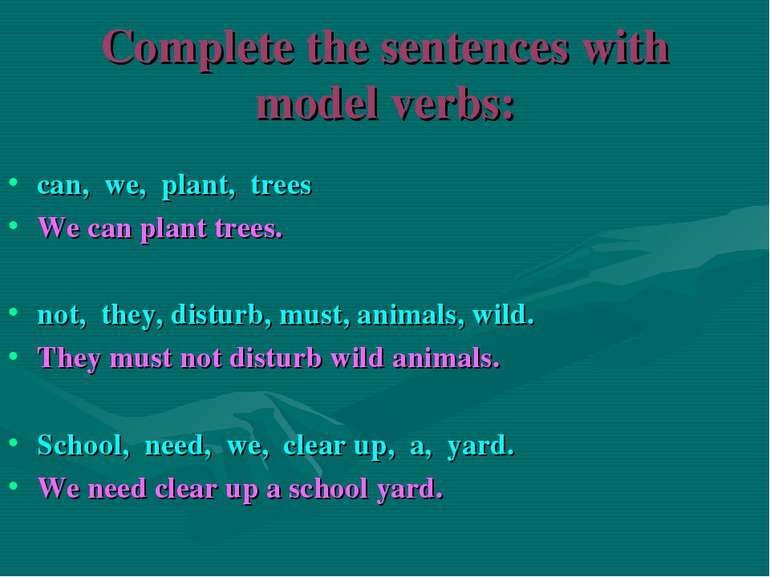 Complete the sentences with model verbs: can, we, plant, trees We can plant t...