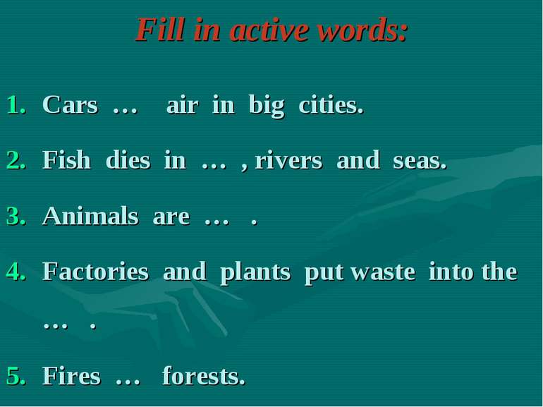 Fill in active words: Cars … air in big cities. Fish dies in … , rivers and s...