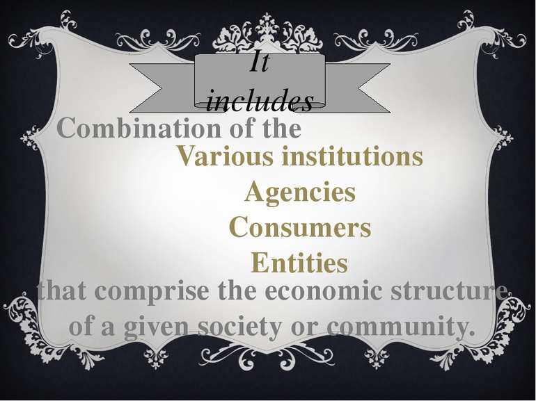 It includes Combination of the Various institutions Agencies Consumers Entiti...