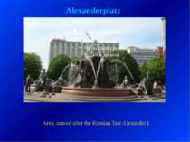 Alexanderplatz Area, named after the Russian Tsar Alexander I.