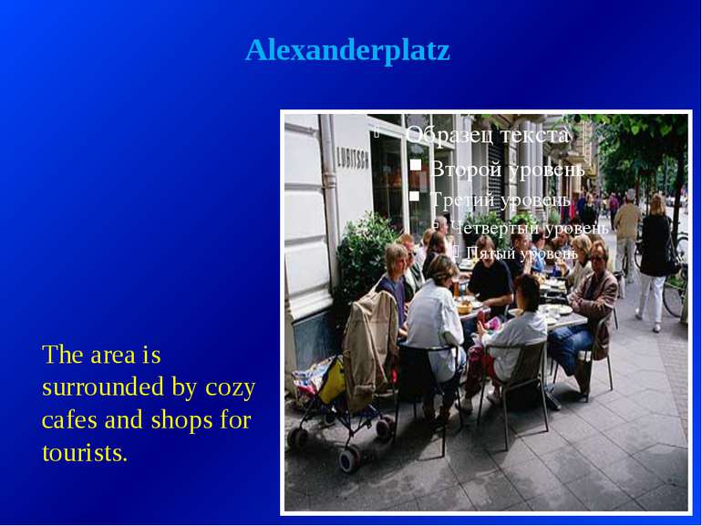 Alexanderplatz The area is surrounded by cozy cafes and shops for tourists.