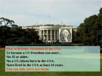 How to become President of the USA. To become a US President you must… be 35 ...