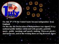 On July 4th 1776 the United States became independent from England. On this d...