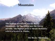 Mountains The highest mountains are the Rocky Mountains, the Cordillera and t...