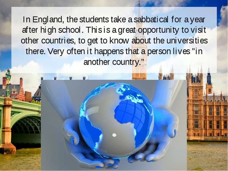 In England, the students take a sabbatical for a year after high school. This...