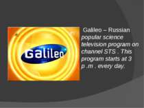 Galileo – Russian popular science television program on channel STS . This pr...