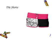 Die Shorts