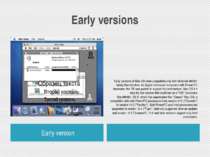 Early versions Early version Early versions of Mac OS were compatible only wi...