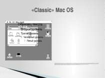 The "classic" Mac OS is characterized by its monolithic system. Versions of M...