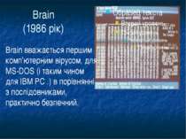 Brain (1986 рік) Brain вважається першим комп’ютерним вірусом, для MS-DOS (і ...