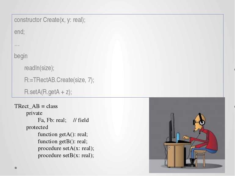 constructor Create(x, y: real); end; … begin readln(size); R:=TRectAB.Create(...