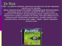 Dr.Web Dr.Web — це сімейство антивірусів, призначених для захисту від поштови...
