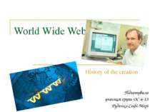 World Wide Web History of the creation Підготувала учениця групи ОС-6-13 Руде...