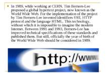 In 1989, while working at CERN, Tim Berners-Lee proposed a global hypertext p...