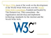 Since 1994, most of the work on the development of the World Wide Web took ov...