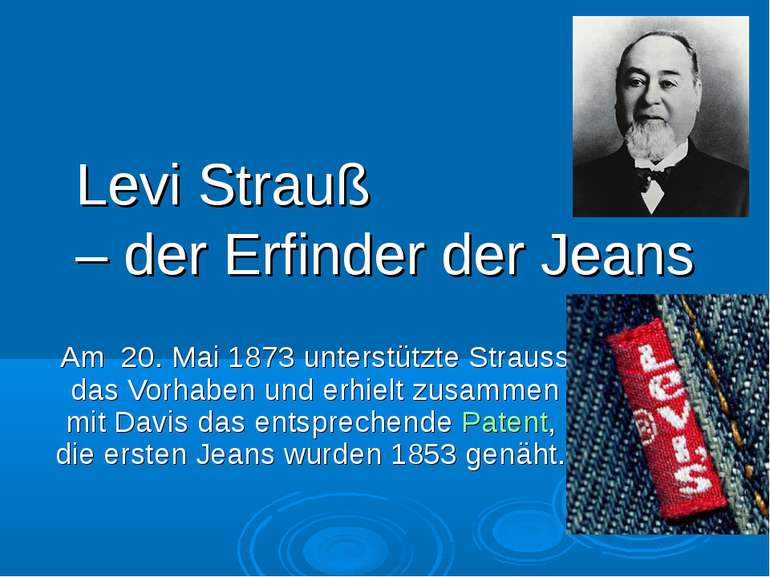 Levi Strauß – der Erfinder der Jeans Am 20. Mai 1873 unterstützte Strauss das...