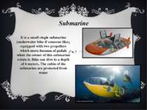 It is a small single submarine (underwater bike if someone like), equipped wi...