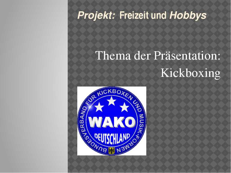 Thema der Präsentation: Kickboxing   Projekt: Freizeit und Hobbys