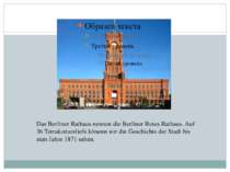 Das Berliner Rathaus Das Berliner Rathaus nennen die Berliner Rotes Rathaus. ...