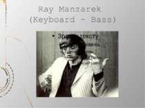 Ray Manzarek (Keyboard – Bass)