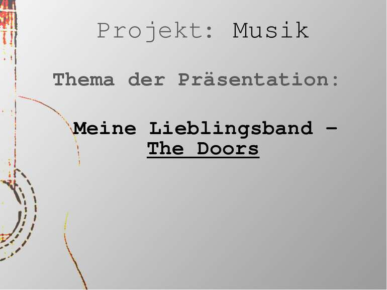 Projekt: Musik Thema der Präsentation: Meine Lieblingsband - The Doors