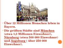 Über 12 Millionen Menschen leben in Bayern. Die größten Städte sind München (...