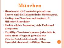 München ist die Landeshauptstadt von Bayern und die Hauptstadt des Oberbayern...