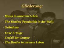 Gliederung: - Musik in unserem Leben - The Beatles( Popularität in der Welt) ...