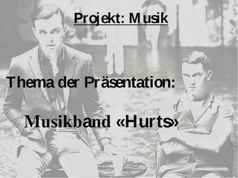 Projekt: Musik Thema der Präsentation: Musikband «Hurts»
