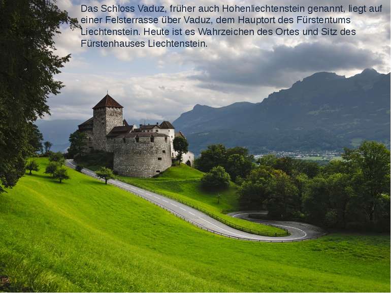 Das Schloss Vaduz, früher auch Hohenliechtenstein genannt, liegt auf einer Fe...