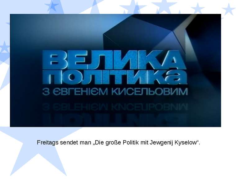 Freitags sendet man „Die große Politik mit Jewgenij Kyselow“.