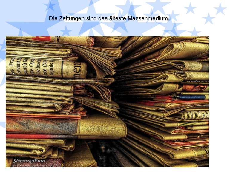 Die Zeitungen sind das älteste Massenmedium.