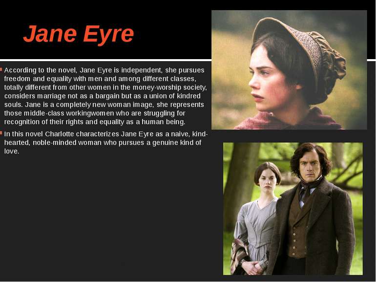 Jane Eyre According to the novel, Jane Eyre is independent, she pursues freed...