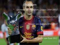 Leistungen: Gewinner der Champions League (2010-2011) Europameister(2012) Mei...