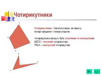 Чотирикутники Чотирикутники – багатокутники, які мають чотири вершини і чотир...