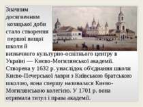 Значним досягненням козацької доби стало створення першої вищої школи й визна...