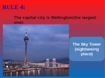 RULE 4: The capital city is Wellington(the largest one): The Sky Tower (sight...
