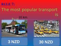 RULE 7: The most popular transport is bus 20 km. 3 NZD 30 NZD