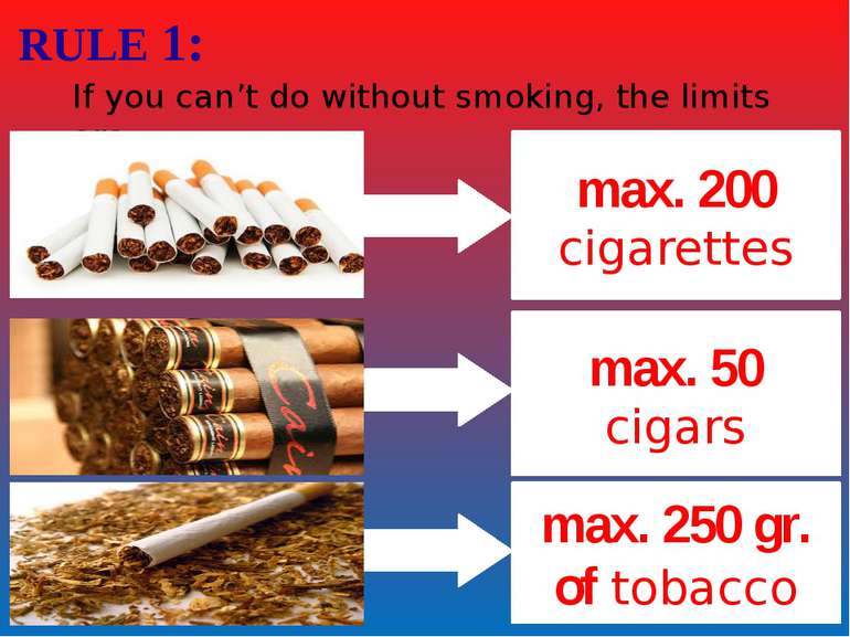 RULE 1: If you can’t do without smoking, the limits are: max. 200 cigarettes ...