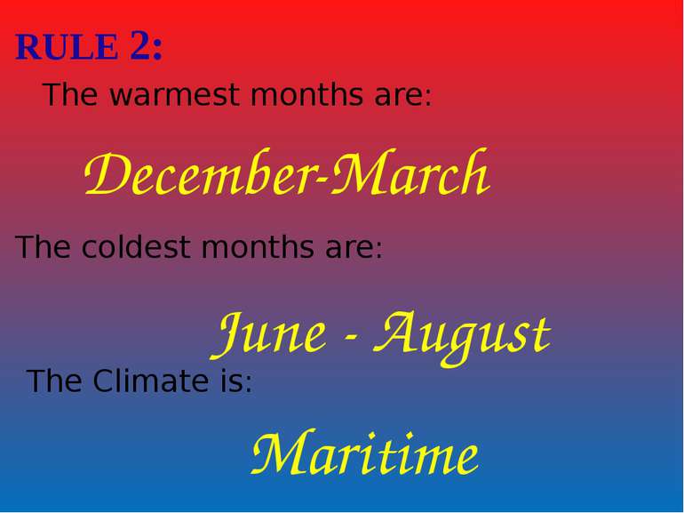 RULE 2: The warmest months are: December-March The coldest months are: June -...