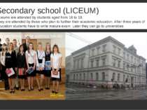 Secondary school (LICEUM) Liceums are attended by students aged from 16 to 19...