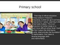 Primary school First step of official education. Primary school in Poland is ...