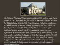 The National Museum of Wales was founded in 1905, with its royal charter gran...