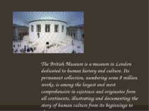 The British Museum is a museum in London dedicated to human history and cultu...