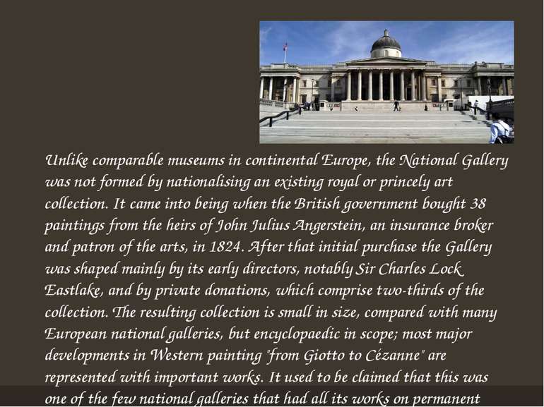 Unlike comparable museums in continental Europe, the National Gallery was not...