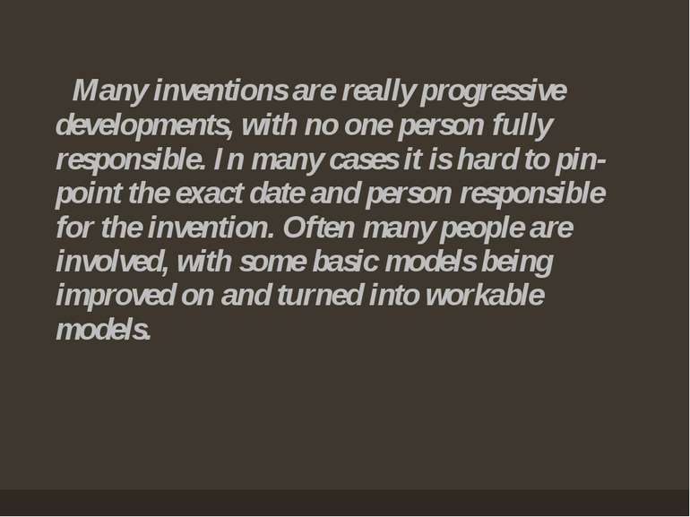 Many inventions are really progressive developments, with no one person fully...