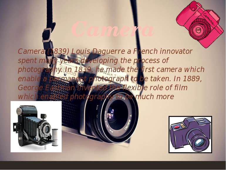 Camera (1839) Louis Daguerre a French innovator spent many years developing t...