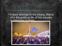 Future belongs to the young, that is why the political life of this country i...