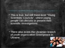 This is true, but still there exist “Young Scientists’ Councils”, where young...