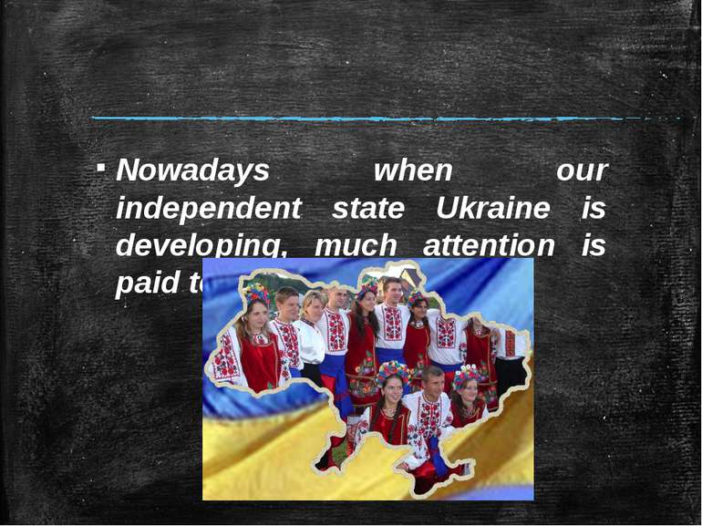 Nowadays when our independent state Ukraine is developing, much attention is ...